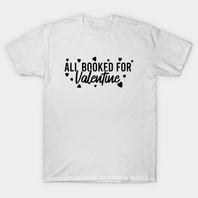 All Booked For Valentine T-Shirt by Blonc